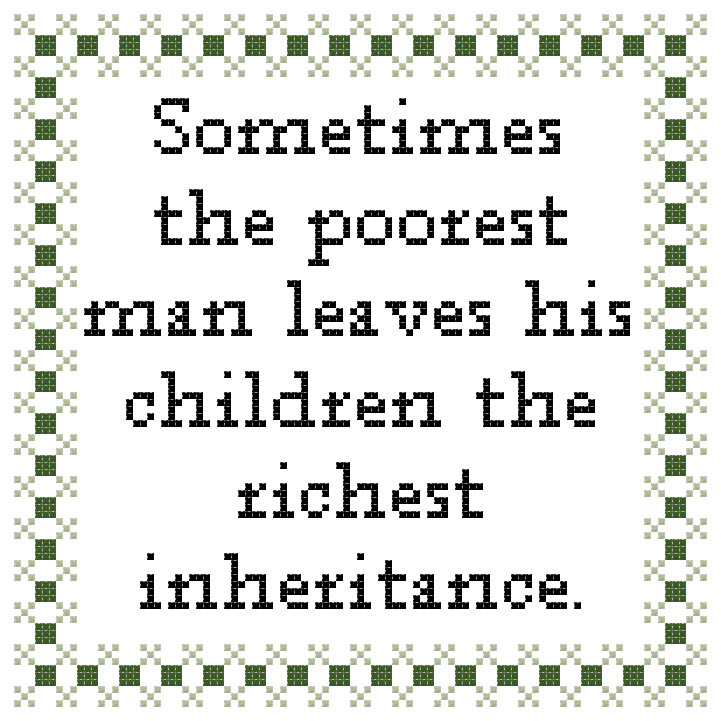 sometimes the poorest man leaves his children the richest inheritance 